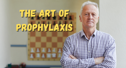 The Art of Prophylaxis: Thinking Like a Grandmaster