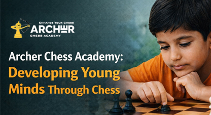 How Archer Chess Academy Builds Concentration, Memory, and Thinking Skills