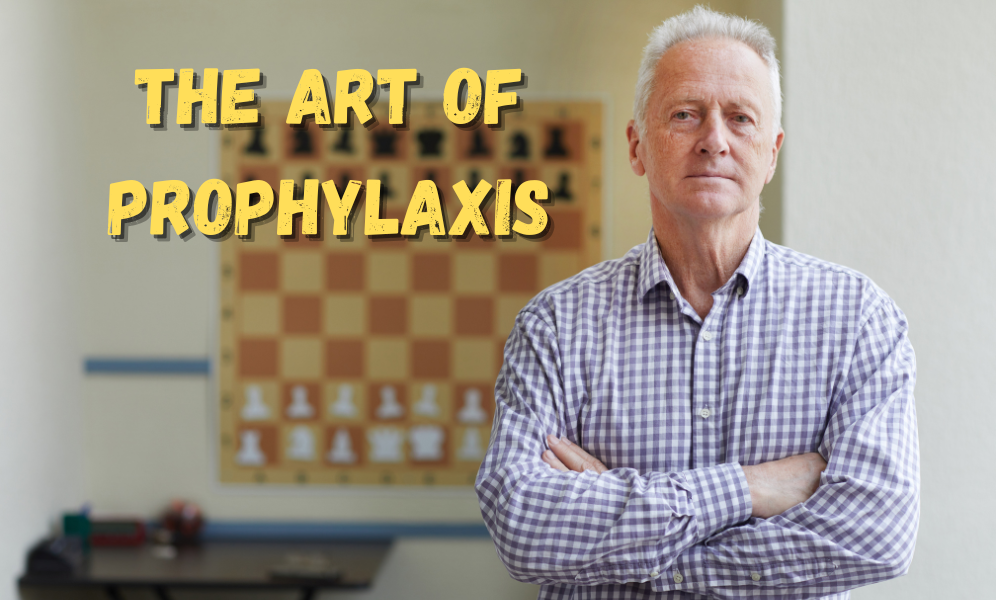 The Art of Prophylaxis: Thinking Like a Grandmaster